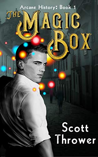 The Magic Box (Arcane History Book 1) by [Scott Thrower]