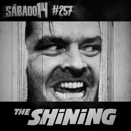 S&aacute;bado 14 #257 - O Iluminado (The Shining)