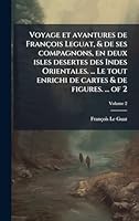 Voyage et avantures de François Leguat, & de ses compagnons, en deux isles desertes des Indes Orientales. ... Le tout enrichi de cartes & de figures. ... of 2 (French Edition) 1023985306 Book Cover