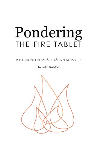 Pondering the Fire Tablet: Reflections on Bahá’u’lláh’s “Fire Tablet”