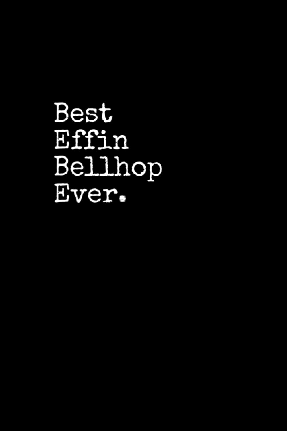 Best Effin Bellhop Ever: Bellhop Notepad, 120 Pages, Daily Journal, Bellhop Notebook, Lined Paper, Planner