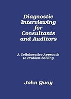 Diagnostic Interviewing for Consultants and Auditors, A Collaborative Approach to Problem Solving 0961606207 Book Cover