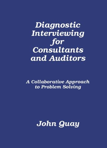 Diagnostic Interviewing for Consultants and Auditors: A Participative Approach to Problem Solving Quay, John