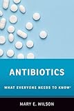 Antibiotics: What Everyone Needs to Know&reg;