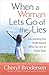 When a Woman Lets Go of the Lies: Discovering the Truth About Who You Are in God's Eyes