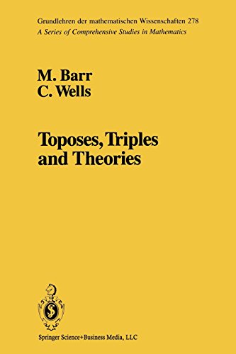 Toposes, Triples and Theories (Grundlehren der mathematischen Wissenschaften)