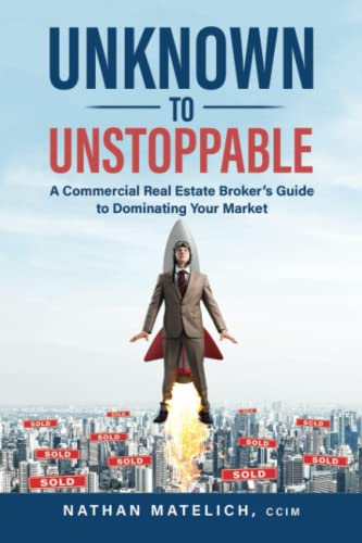 Unknown to Unstoppable: A Commercial Real Estate Broker’s Guide to Dominating Your Market