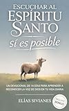 Escuchar Al Espíritu Santo Sí Es Posible: Un Devocional De 16 Días Para Aprender A Reconocer La Voz De Dios En Tu Vida Diaria (Vida En El Espíritu)