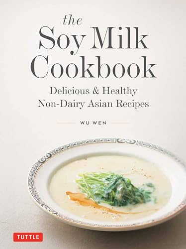 The Soy Milk Cookbook: Delicious & Healthy Non-Dairy Asian Recipes