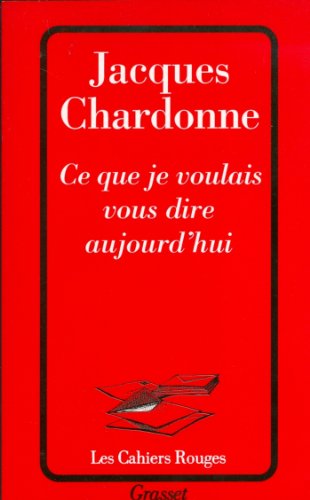 Télécharger Ce que je voulais vous dire aujourd'hui (Les Cahiers Rouges) Livre PDF Gratuit