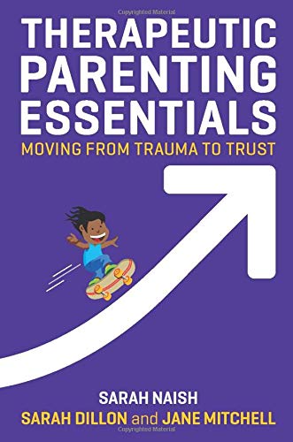 Therapeutic Parenting Essentials: Moving from Trauma to Trust (Therapeutic Parenting Books)