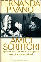 Amici scrittori. Quarant'anni di incontri e scoperte con gli autori americani 8804384522 Book Cover