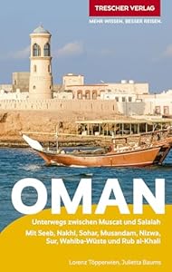 TRESCHER Reiseführer Oman: Unterwegs zwischen Muscat und Salalah. Mit Seeb, Nakhl, Sohar, Musandam, Nizwa, Sur, Wahibi-Wüste und Rub al-Khali