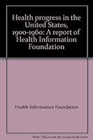 Health progress in the United States, 1900-1960: A report of Health Information Foundation B0000CM3QU Book Cover