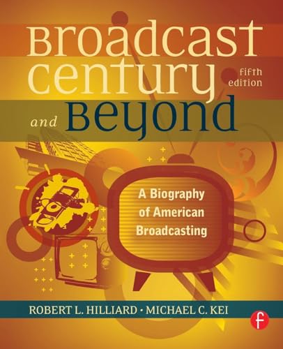 Compare Textbook Prices for The Broadcast Century and Beyond: A Biography of American Broadcasting 5 Edition ISBN 9780240812366 by Hilliard, Robert L,Keith, Michael C