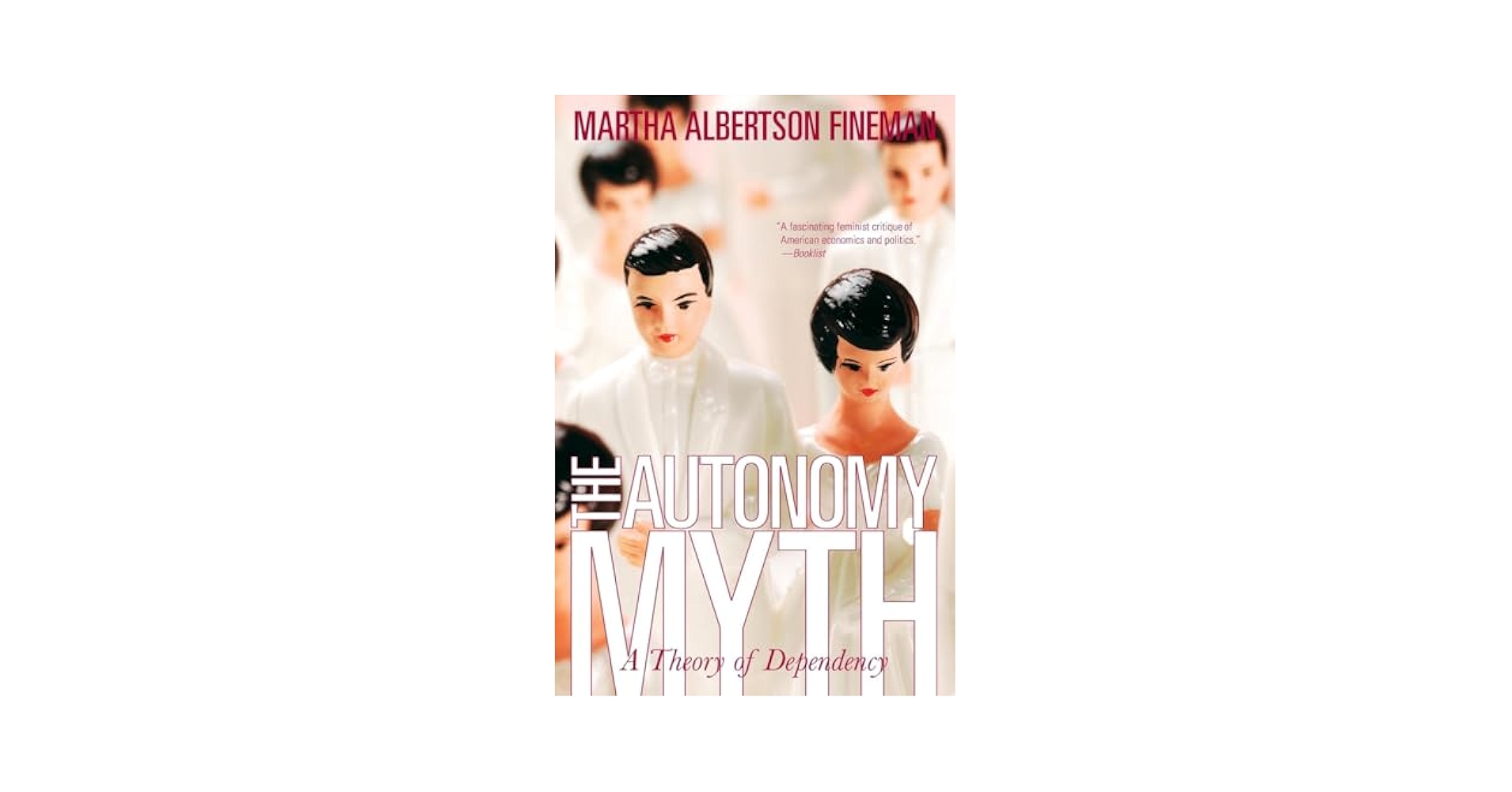 【中古】 The Autonomy Myth: A Theory of Dependency/NEW PR/Martha Albertson Fineman The Autonomy Myth: A Theory Of Dependency: Fineman, Martha