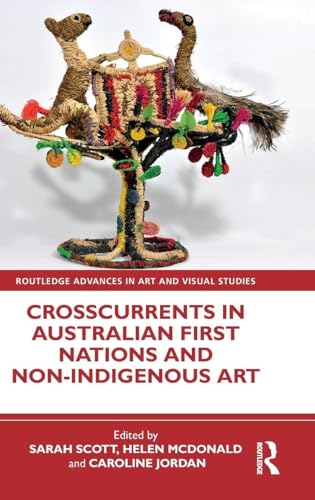 Crosscurrents in Australian First Nations and Non-Indigenous Art (Routledge Advances in Art and Visual Studies)