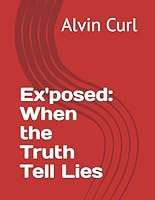 Ex'posed: When the Truth Tell Lies 1093284293 Book Cover