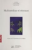  Multimédias et réseaux : vivre, échanger, apprendre, entreprendre: Actes des 9emes Entretiens de la Villette