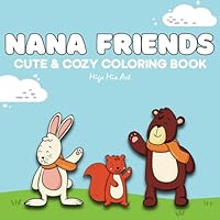 Nana Friends: Cute & Cozy Coloring Book For Adults And Teens Featuring Comfy Designs For Stress Relief And Relaxation B0F62YQMNV Book Cover