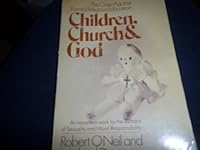 Children, church, and God;: The case against formal religious education B0006CPLJC Book Cover