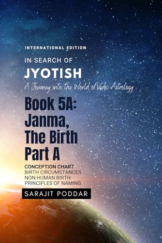 Janma, the Birth - Part A: A Journey into the World of Vedic Astrology (In Search of Jyotish)
