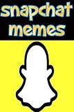 Mémés: Awesome Snapchat Fails And Funny Mémés Internet Comedy Legends
