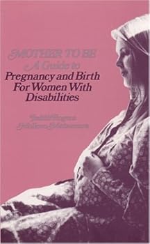 Paperback Mother-To-Be: A Guide to Pregnancy and Birth for Women With Disabilities Book