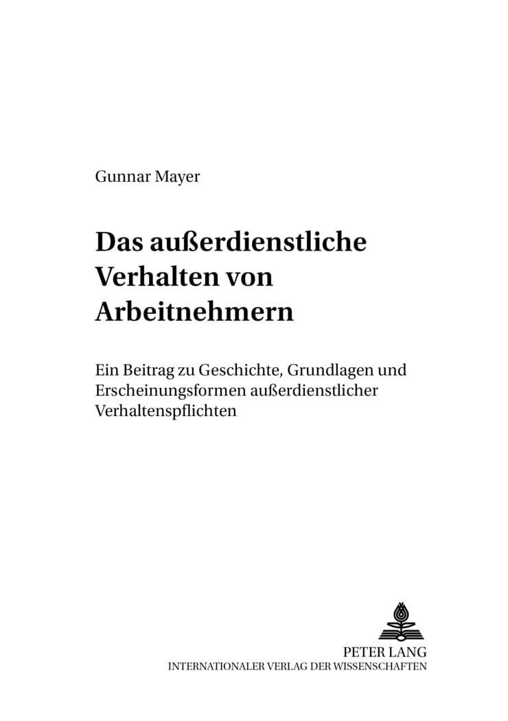 Das außerdienstliche Verhalten von Arbeitnehmern: Ein Beitrag zu Geschichte, Grundlagen und Erscheinungsformen außerdienstlicher Verhaltenspflichten: ... Bank- und Arbeitsrecht, Band 28)