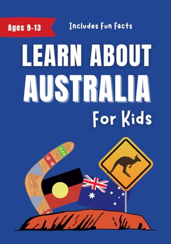 Learn About Australia for Kids: A History, Culture and Travel Guide for Ages 9-13 (Learn About the World)