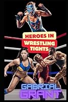 Heroes In Wrestling Tights: Voice of Reason B0DXPJQGJY Book Cover