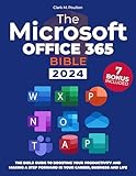 The Microsoft Office 365 Bible : The Complete Guide to Mastering Microsoft Office 365 from Novice to Expert, with Real-Life Scenarios to Boost Your Career and Stand Out from Everyone Else!
