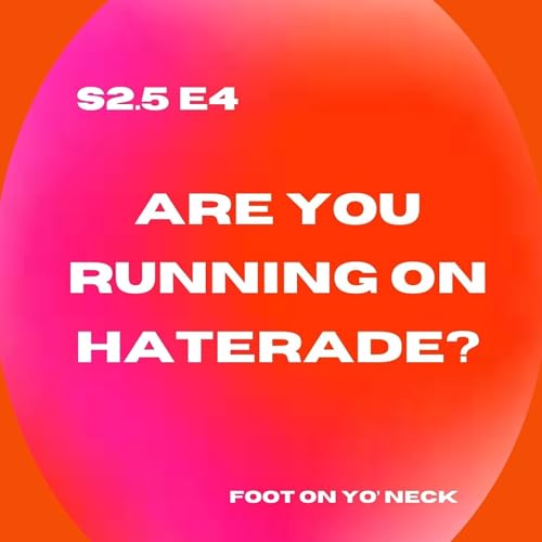 Ep. 42/S2.5E4: Are You Running On Haterade?