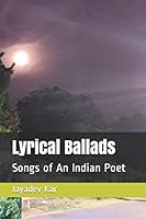 Lyrical Ballads: Songs of An Indian Poet B089TV9GDN Book Cover
