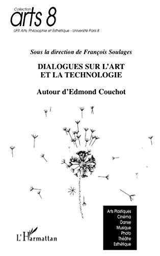 DIALOGUES SUR L'ART ET LA TECHNOLOGIE AUTOUR D'EDMOND COUCHOT (French Edition)