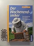 Der Wochenend-Imker: Eine Schule für das Imkern mit Magazinen - Karl Weiß 