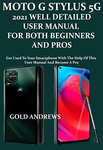 MOTO G STYLUS 5G 2021 WELL DETAILED USER MANUAL FOR BOTH BEGINNERS AND PROS: Get used to your smartphone with the help of this user manual and necpme