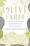 The Olive Farm: A Memoir of Life, Love, and Olive Oil in the South of France (The Olive Farm Series Book 1)