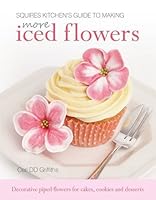 Squires Kitchen's Guide to Making More Iced Flowers: Decorative piped flowers for cakes, cookies and desserts 190511348X Book Cover