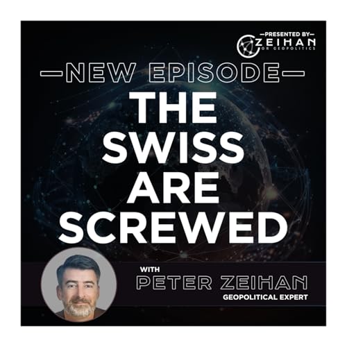 The Swiss Are Screwed || Peter Zeihan Podcast Por arte de portada