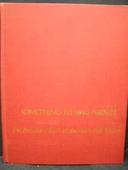 Hardcover SOMETHING TO SING ABOUT: The Personal Choices of America's Folk Singers. Book