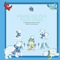 Search And Find Polar Bears: Polar Bears Christmas Gift For Toddlers: A Fun Activity Book For 2-5 Year Old's (Toddlers, Kindergarten And Pre-School). 1706251939 Book Cover