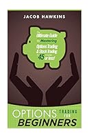 Options Trading for Beginners: The Ultimate Guide to Mastering Options Trading and Stock Trading in 45 Minutes or Less! 1514798190 Book Cover