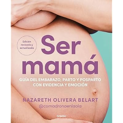 Ser mam&aacute;. Gu&iacute;a del embarazo, parto y posparto con evidencia y emoci&oacute;n: Edici&oacute;n actualizada y revisada