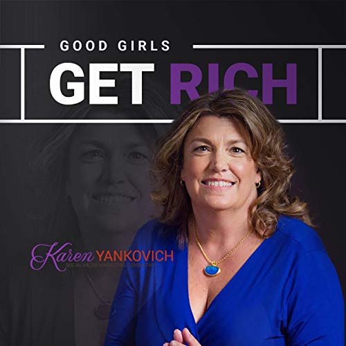 Good Girls Get Rich Podcast Podcast By Karen Yankovich cover art