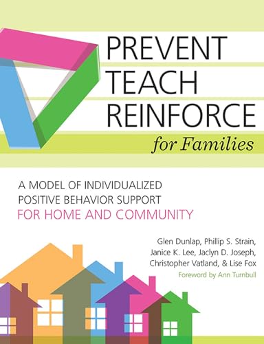 Compare Textbook Prices for Prevent-Teach-Reinforce for Families: A Model of Individualized Positive Behavior Support for Home and Community 1 Edition ISBN 9781598579789 by Dunlap Ph.D., Glen,Fox Ph.D., Dr. Lise,Lee Ph.D., Dr. Janice K.,Strain Ph.D., Phillip S.,Vatland Ph.D., Christopher,Joseph Ph.D.  BCBA, Jaclyn D.,Turnbull Ed.D. Ed.D., Ann