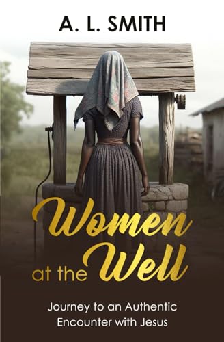 Women at the Well: Journey to an Authentic Encounter with Jesus