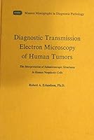 Diagnostic Transmission Electron Microscopy Of Human Tumors: The Interpretation Of Submicroscopic Structures In Human Neoplastic Cells 0893521388 Book Cover
