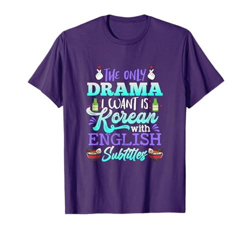The Only Drama I Want is Korean with English Subtitles T-Shirt