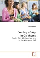 Coming of Age in Oklahoma: Stories Girls Tell about Learning to Live Wisely and Well 3639182871 Book Cover